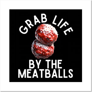 Grab Life By The Meatballs Posters and Art